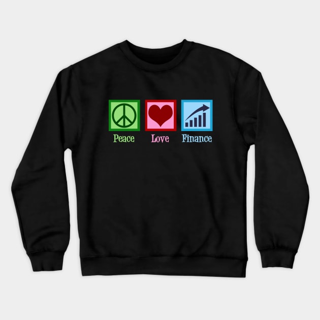 Peace Love Finance Crewneck Sweatshirt by epiclovedesigns